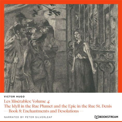 Hörbüch “Les Misérables: Volume 4: The Idyll in the Rue Plumet and the Epic in the Rue St. Denis - Book 8: Enchantments and Desolations (Unabridged) – Victor Hugo”
