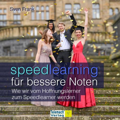 Hörbüch “Speedlearning für bessere Noten - Wie wir vom Hoffnungslerner zum Speedlearner werden (ungekürzt) – Sven Frank”