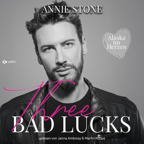 Hörbüch “Three bad lucks - Alaska im Herzen, Buch 3 (ungekürzt) – Annie Stone”