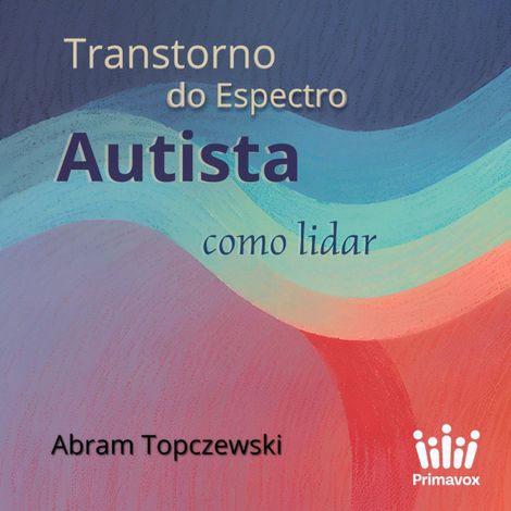 Hörbüch “Transtorno do Espectro Autista - Como Lidar – Doutor Abram Topczewski”
