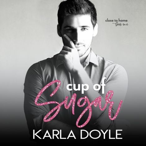 Hörbüch “Cup of Sugar, Book 1: Close to Home – Karla Doyle”