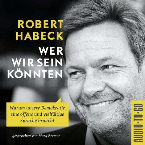 Hörbüch “Wer wir sein könnten - Warum unsere Demokratie eine offene und vielfältige Sprache braucht. (ungekürzt) – Robert Habeck”