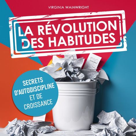 Hörbüch “La révolution des habitudes - Secrets d'autodiscipline et de croissance (Non abrégé) – Virginia Wainwright”