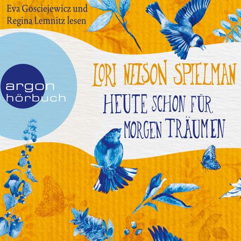 Hörbüch “Heute schon für morgen träumen (Ungekürzte Lesung) – Lori Nelson Spielman”