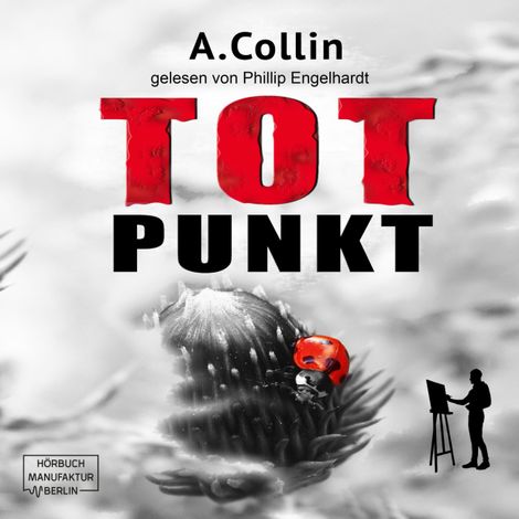 Hörbüch “Totpunkt - Ein Fall für den Maler, Band 1 (ungekürzt) – A. Collin”