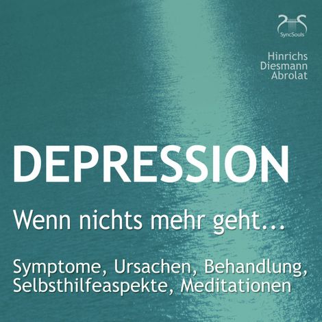 Hörbüch “Depression: "Wenn nichts mehr geht..." - Symptome, Ursachen, Behandlung, Selbsthilfeaspekte, Meditationen - Ein Ratgeber mit heilungsfördernden Übungen aus Imagination und Meditation – Franziska Diesmann, Susanne Hinrichs”