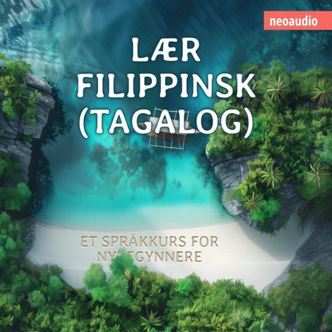 Hörbüch “Språkkurs for nybegynnere, Lær filippinsk (Tagalog) (Uforkortet) – NeoAudio”