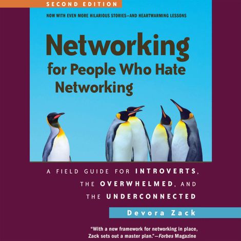 Hörbüch “Networking for People Who Hate Networking, Second Edition - A Field Guide for Introverts, the Overwhelmed, and the Underconnected (Unabridged) – Devora Zack”