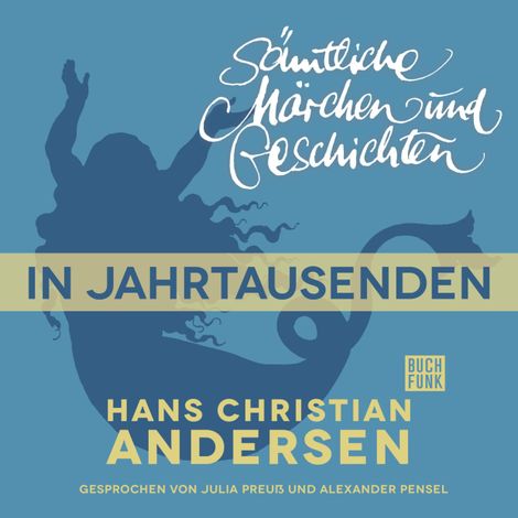 Hörbüch “H. C. Andersen: Sämtliche Märchen und Geschichten, In Jahrtausenden – Hans Christian Andersen”