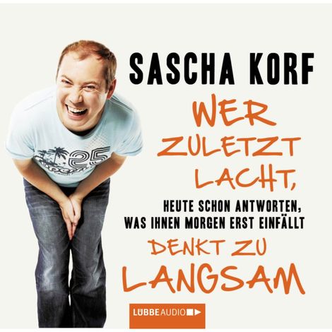 Hörbüch “Wer zuletzt lacht, denkt zu langsam - Heute schon antworten, was Ihnen morgen erst einfällt – Sascha Korf”