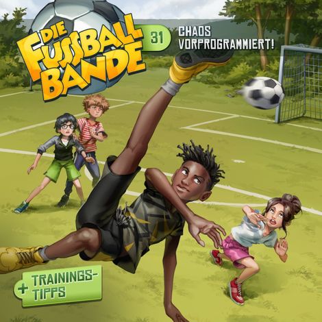 Hörbüch “Die Fussballbande, Folge 31: Chaos vorprogrammiert! – Aikaterini Maria Schlösser”