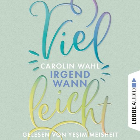 Hörbüch “Vielleicht Irgendwann - Vielleicht-Reihe, Teil 3 (Ungekürzt) – Carolin Wahl”