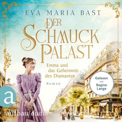 Hörbüch “Der Schmuckpalast - Emma und das Geheimnis des Diamanten - Die Juwelier-Saga, Band 3 (Ungekürzt) – Eva-Maria Bast”