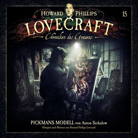 Hörbüch “Lovecraft - Chroniken des Grauens, Akte 15: Pickmans Modell (ungekürzt) – Anton Serkalow”