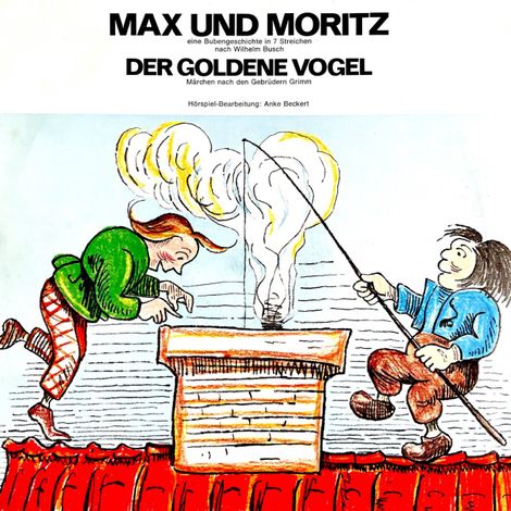 Hörbüch “Wilhelm Busch / Gebrüder Grimm - Max und Moritz / Der goldene Vogel – Gebrüder Grimm, Wilhelm Busch, Anke Beckert”