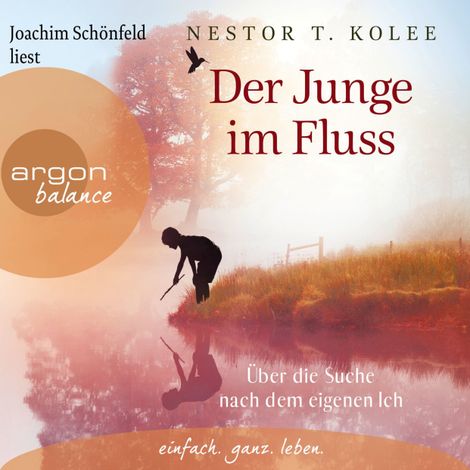 Hörbüch “Der Junge im Fluss - Über die Suche nach dem eigenen Ich - Eine hinreißende Erzählung für alle Sinnsucher (Ungekürzte Lesung) – Nestor T. Kolee”