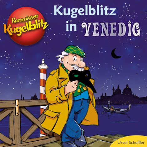 Hörbüch “Kommissar Kugelblitz in Venedig (Ungekürzt) – Ursel Scheffler”