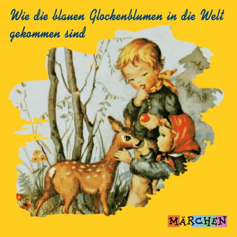 Hörbüch “Wie die blauen Glockenblumen in die Welt gekommen sind (ungekürzt) – Jacob und Wilhelm Grimm”