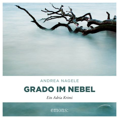 Hörbüch “Grado im Nebel - Commissaria Degrassi, Band 4 (Ungekürzt) – Andrea Nagele”