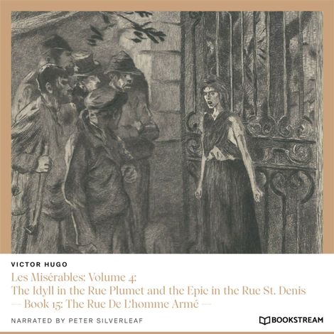 Hörbüch “Les Misérables: Volume 4: The Idyll in the Rue Plumet and the Epic in the Rue St. Denis - Book 15: The Rue De L'homme Armé (Unabridged) – Victor Hugo”