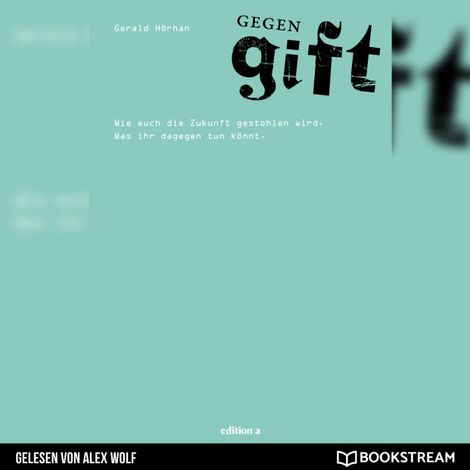 Hörbüch “Gegengift - Wie euch die Zukunft gestohlen wird. Was ihr dagegen tun könnt. (Ungekürzt) – Gerald Hörhan”