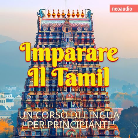 Hörbüch “Corsi di lingue per principianti, Imparare il tamil (Integrale) – NeoAudio”