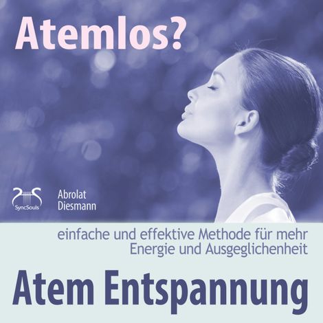 Hörbüch “Atemlos? Atem Entspannung - Einfache und effektive Methode für mehr Energie und Ausgeglichenheit - Atem Yoga – Franziska Diesmann, Torsten Abrolat”