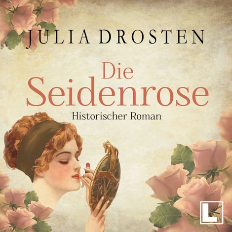 Hörbüch “Die Seidenrose - Starke Frauen erobern die Freiheit, Band 2 (ungekürzt) – Julia Drosten”