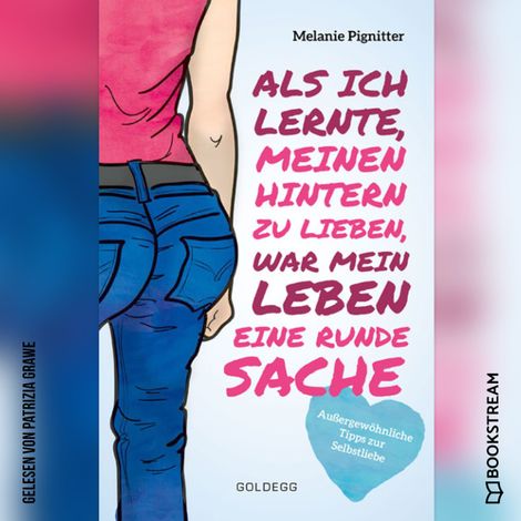 Hörbüch “Als ich lernte, meinen Hintern zu lieben, war mein Leben eine runde Sache - Außergewöhnliche Tipps zur Selbstliebe (Ungekürzt) – Melanie Pignitter”