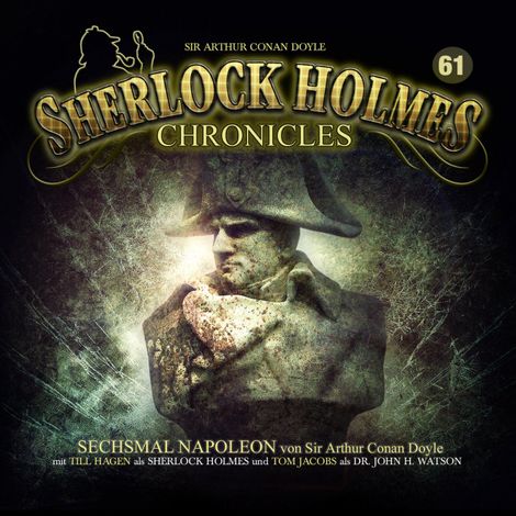 Hörbüch “Sherlock Holmes Chronicles, Folge 61: Sechsmal Napoleon – Arthur Conan Doyle”