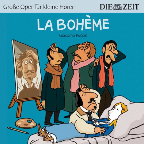 Hörbüch “Die ZEIT-Edition "Große Oper für kleine Hörer", La Bohème (ungekürzt) – Giacomo Puccini”