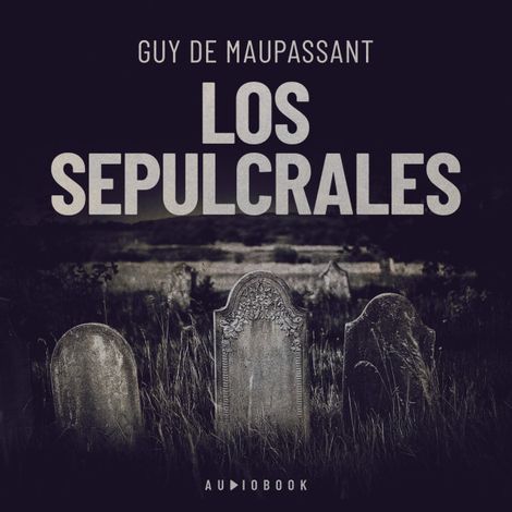 Hörbüch “Los sepulcrales – Guy de Maupassant”
