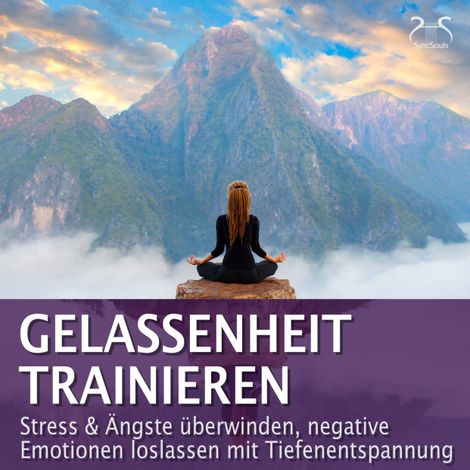Hörbüch “Gelassenheit trainieren - Stress & Ängste überwinden, negative Emotionen loslassen mit Tiefenentspannung - Entspannung & Ruhe – Franziska Diesmann, Torsten Abrolat”