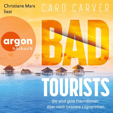 Hörbüch “Bad Tourists - Sie sind gute Freundinnen. Aber noch bessere Lügnerinnen. (Ungekürzte Lesung) – Caro Carver”