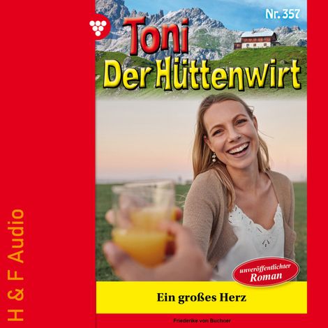 Hörbüch “Ein großes Herz - Toni der Hüttenwirt, Band 357 (ungekürzt) – Friederike von Buchner”