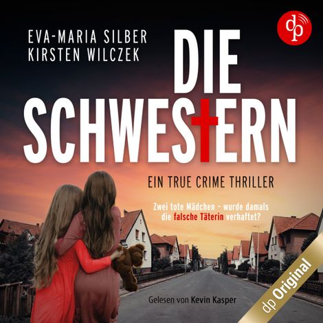 Hörbüch “Die Schwestern - Ein True Crime Thriller (Ungekürzt) – Kirsten Wilczek, Eva-Maria Silber”