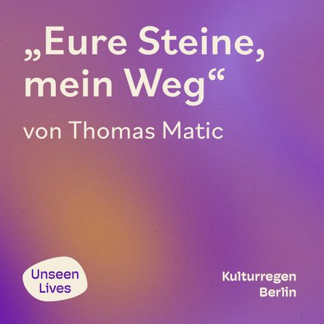 Hörbüch “Unseen Lives, Eure Steine, mein Weg (ungekuerzt) – Thomas Matic”