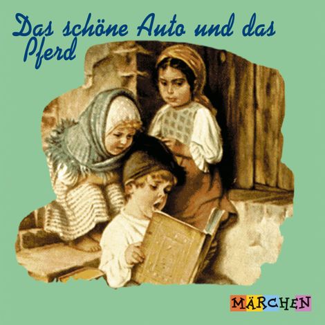 Hörbüch “Das schöne Auto und das Pferd (ungekürzt) – Jacob und Wilhelm Grimm”
