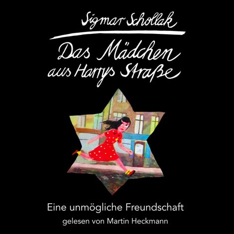 Hörbüch “Das Mädchen aus Harrys Straße - Eine unmögliche Freundschaft (ungekürzt) – Sigmar Schollak”