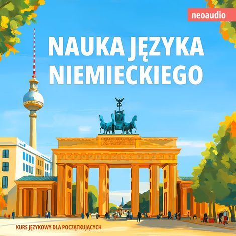 Hörbüch “Kursy językowe dla początkujących, Nauka języka niemieckiego (Nieokrojony) – NeoAudio”