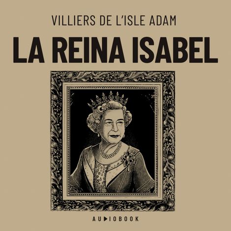 Hörbüch “La reina Isabel – Villiers De L'isle Adam”