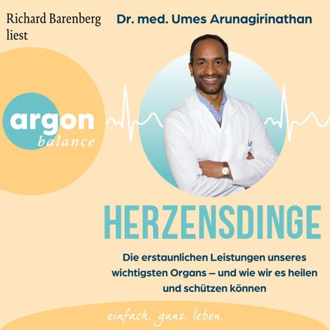 Hörbüch “Herzensdinge - Die erstaunlichen Leistungen unseres wichtigsten Organs - und wie wir es heilen und schützen können (Ungekürzte Lesung) – Dr. med. Umes Arunagirinathan, Doris Mendlewitsch”