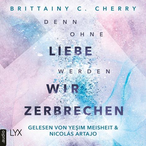 Hörbüch “Denn ohne Liebe werden wir zerbrechen - Mixtape-Reihe, Teil 2 (Ungekürzt) – Brittainy Cherry”