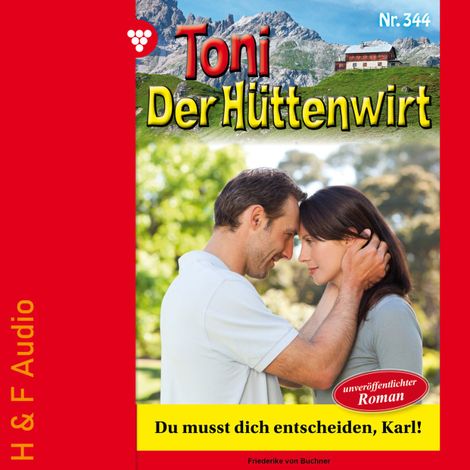 Hörbüch “Du musst dich entscheiden, Karl! - Toni der Hüttenwirt, Band 344 (ungekürzt) – Friederike von Buchner”
