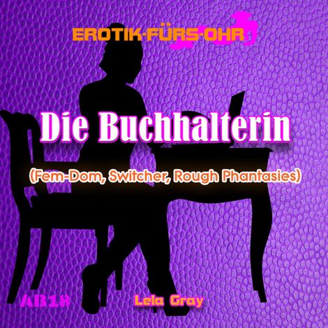 Hörbüch “Erotik für's Ohr, Die Buchhalterin - Fem-Dom, Switcher, Rough Phantasies – Lela Gray”