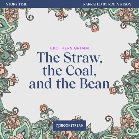 Hörbüch “The Straw, the Coal, and the Bean - Story Time, Episode 50 (Unabridged) – Brothers Grimm”