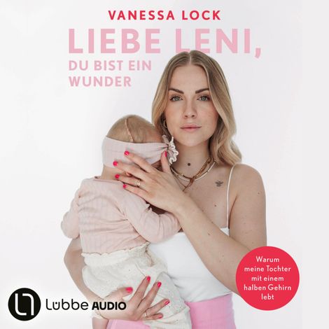 Hörbüch “Liebe Leni, du bist ein Wunder - Warum meine Tochter mit einem halben Gehirn lebt von Vanezia Blum (Ungekürzt) – Vanezia Blum, Vanessa Lock”