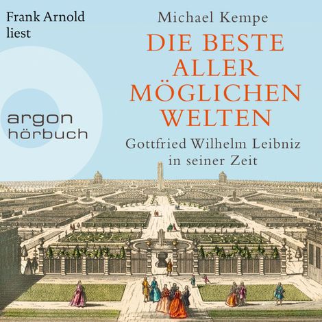 Hörbüch “Die beste aller möglichen Welten - Gottfried Wilhelm Leibniz in seiner Zeit (Ungekürzte Lesung) – Michael Kempe”