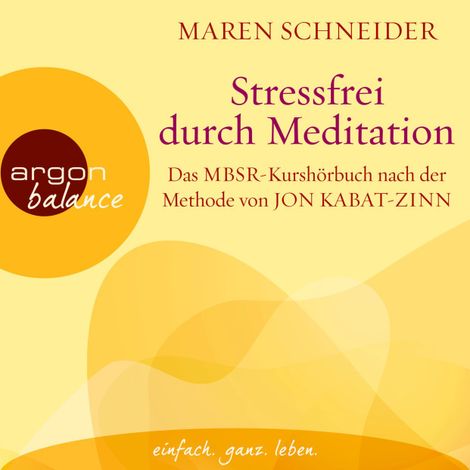 Hörbüch “Stressfrei durch Meditation - Das MBSR-Kurshörbuch nach der Methode von Jon Kabat-Zinn (Ungekürzte Lesung) – Maren Schneider”