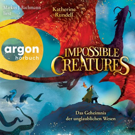 Hörbüch “Impossible Creatures - Das Geheimnis der unglaublichen Wesen - Die Archipel-Serie, Band 1 (Ungekürzte Lesung) – Katherine Rundell”